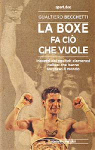 E' USCITO "LA BOXE FA CIO' CHE VUOLE" di GUALTIERO BECCHETTI