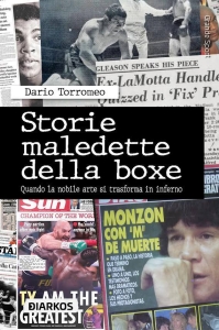 “Storie maledette della boxe" di Dario Torromeo, 45 racconti di trionfi e tragedie